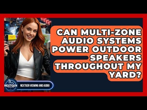 Can Multi-zone Audio Systems Power Outdoor Speakers Throughout My Yard? - NextGen Viewing and Audio