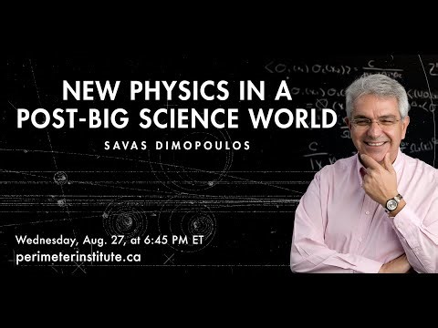 Public Lecture: New Physics in a Post-Big Science World - Savas Dimopoulos