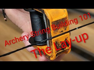Archery String Building 101: The Lay-Up
