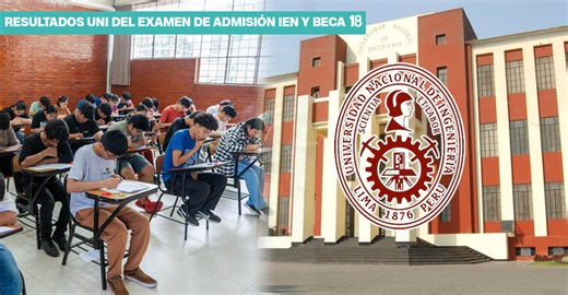 Resultados UNI 2026 del examen de admisión IEN y Beca 18: LINK OFICIAL para ver a ingresantes