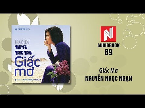 Nguyễn Ngọc Ngạn | Giấc Mơ (Audiobook 89)