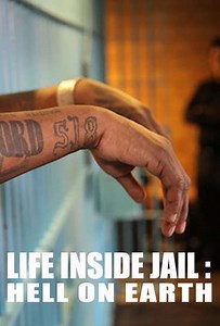 Life Inside Jail: Hell On Earth (2016) - TV Show