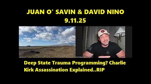 Juan O' Savin & David Nino: Deep State Trauma Programming? Charlie Kirk Assassination Explained..RIP