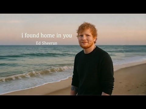 ED SHEERAN "I Found Home in You – Emotional Romantic Love Song | Cinematic Acoustic Ballad