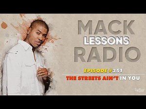 Mack Lessons EP# 351 The Streets Ain't In You