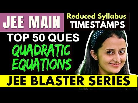 JEE MAINS : QUADRATIC EQUATIONS : TOP 50 PRACTICE QUESTIONS - JEE REDUCED SYLLABUS | NEHA AGRAWAL