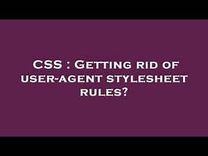 CSS : Getting rid of user-agent stylesheet rules?