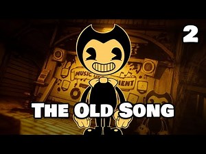 Bendy and the ink machine chapter the two The Old Song FULL GAMEPLAY
