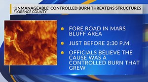 'Unmanageable' controlled burn threatens structures in Florence County