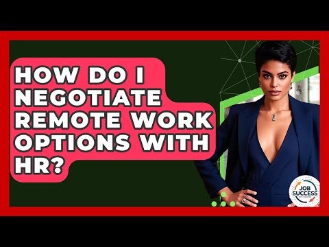 How Do I Negotiate Remote Work Options With HR? - Job Success Network