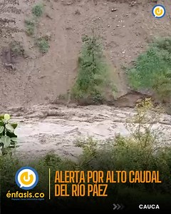 Creciente del río Páez tiene en alerta al oriente del Cauca | Énfasis.co