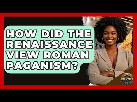 How Did The Renaissance View Roman Paganism? - Archaeology Quest