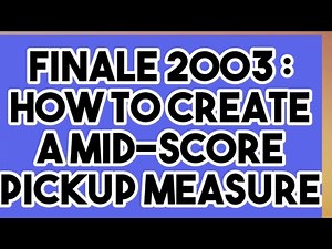 FINALE 2003 - HOW TO CREATE A MID-SCORE PICKUP MEASURE