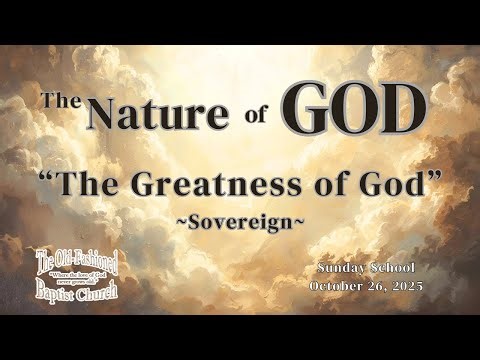 006 The Nature of God: The Greatness of God (Sovereign) | Sunday School 10-26-25