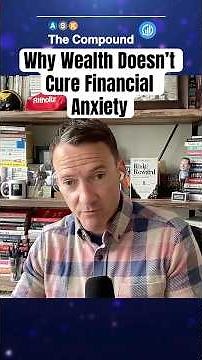 Why Wealth Doesn’t Cure Financial Anxiety