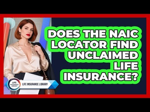 Does The NAIC Locator Find Unclaimed Life Insurance?