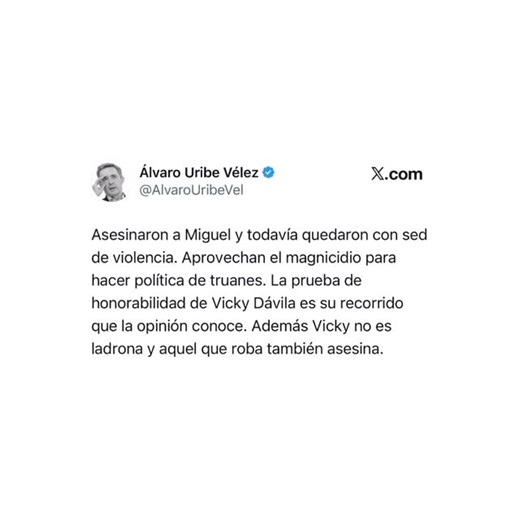 Vicky Davila on Instagram: "“Asesinaron a Miguel y todavía quedaron con sed de violencia. Aprovechan el magnicidio para hacer política de truanes. La prueba de honorabilidad de Vicky Dávila es su recorrido que la opinión conoce. Además Vicky no es ladrona y aquel que roba también asesina”, Alvaro Uribe"