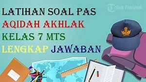 30 Soal dan Kunci Jawaban UTS Aqidah Akhlak Kelas 7 SMP/MTs STS Semester Genap Tahun Ajaran 2024 - Tribunpontianak.co.id