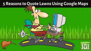 Five Fantastic Reasons to Quote Lawns Using Google Maps
