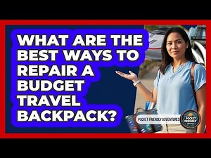 What Are The Best Ways To Repair A Budget Travel Backpack? - Pocket Friendly Adventures