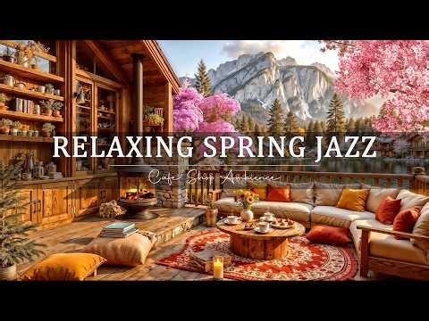 Relaxing Jazz Background Music for Work, Study 🌸 Spring Cafe Ambience with Soft Piano Jazz Music