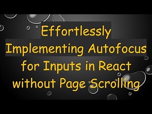 Effortlessly Implementing Autofocus for Inputs in React without Page Scrolling