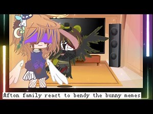 Afton family react to bendy the bunny memes
