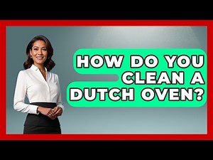 How Do You Clean A Dutch Oven? - Ultimate Life Hacks