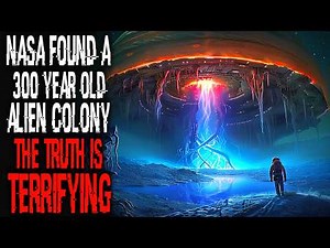 NASA found a 300 Year Old Alien Colony, The TRUTH is TERRIFYING | Sci-Fi Creepypasta