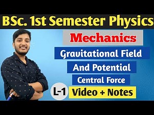 Central force, Gravitational field and potential, Mechanics B.Sc. 1st Semester Physics