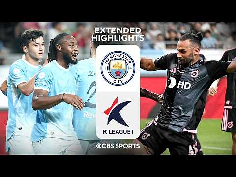 Man City vs. K League All-Stars: Extended Highlights | Summer Friendly | CBS Sports Golazo