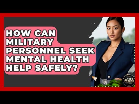 How Can Military Personnel Seek Mental Health Help Safely? - Armed Forces Insider