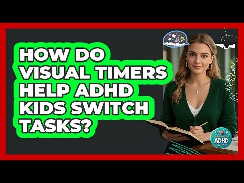 How do visual timers help ADHD kids switch tasks?