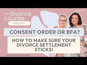 Consent Orders or Binding Financial Agreements & How to Make Sure Your Settlement Sticks