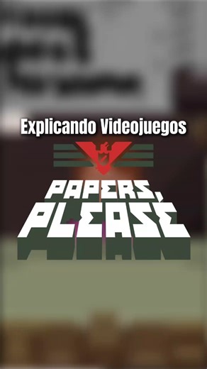 Explaining Video Games: Papers, Please