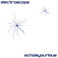 Electroscope & Echo Is Your Love - Electroscope / Echo Is Your Love