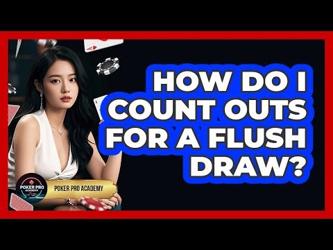 How Do I Count Outs For A Flush Draw?