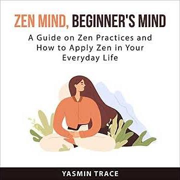 Zen Mind, Beginner's Mind by Yasmin Trace | Full Audiobook