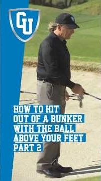How to Hit Out of a Bunker with the Ball Above Your Feet - Part 2