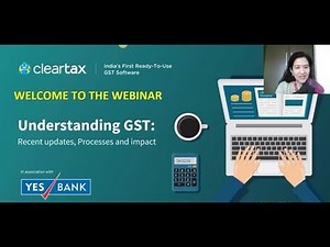 Understanding GST: Recent updates, Processes and impact | Live webinar by ClearTax