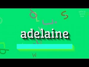 ADELAINE - How to pronounce Adelaine?
