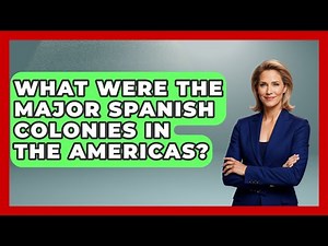 What Were The Major Spanish Colonies In The Americas? - Exploring Southwest Europe