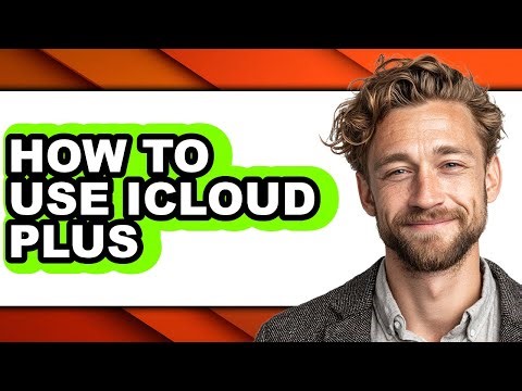 How to Use Icloud Plus - Easy Guide