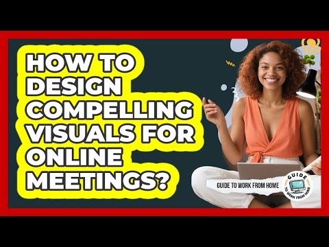 How To Design Compelling Visuals For Online Meetings?