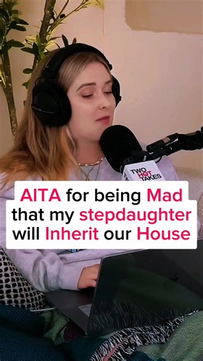 AITA for being mad that my stepdaughter will inherit our house -- Reddit Stories Note: This story is posted for people's awareness, which comes under educational content. So, the Tiktok team doesn't under review my video. Credit: @twohottakes #twohottakespodcast #redditstories #aita #podcasts #trendingnow