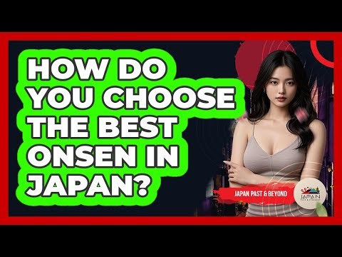 How Do You Choose The Best Onsen In Japan? - Japan Past and Present