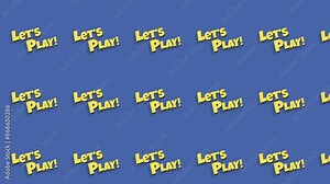Cartoonish text message, Let's Play!, yellow bold font with shadows on a blue background; repeated pattern animating diagonally from bottom right to top left.