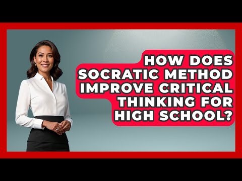 How Does Socratic Method Improve Critical Thinking For High School? - Ninth Grade Starter Guide