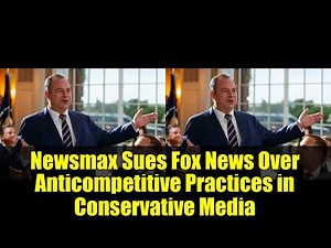 Newsmax Sues Fox News Over Anticompetitive Practices in Conservative Media