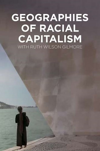 Geographies of Racial Capitalism with Ruth Wilson Gilmore (2020) - Movie